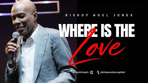 BISHOP NOEL JONES -- WHERE IS THE LOVE