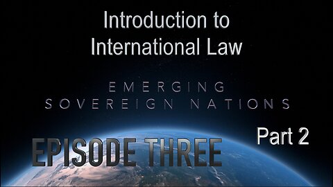 Introduction to International Law 14 Apr 2024 - Episode Three (3) Part 2