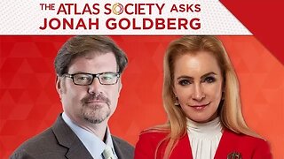 The Atlas Society Asks Jonah Goldberg