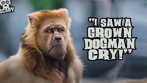 "I Saw a Grown Dogman CRY!" (New, Allegedly True)