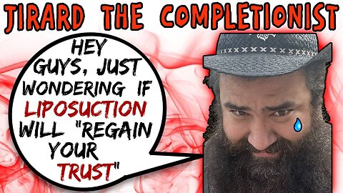 Jirard The Completionist Considers Liposuction To "Regain Your Trust" - 5lotham