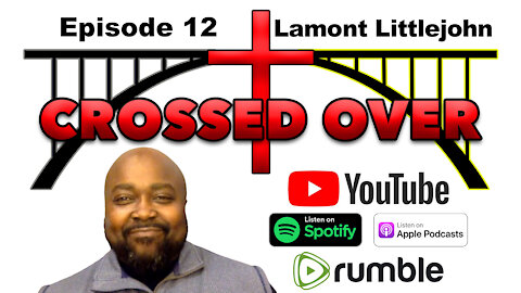 Crossed Over - Episode 12 - Lamont Littlejohn