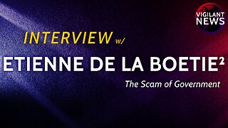 INTERVIEW: Etienne de la Boetie², The Scam of Government