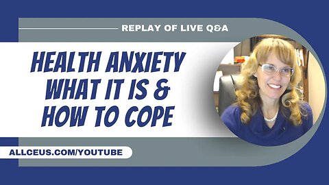 Health Anxiety and Q&A Live Presentation REPLAY