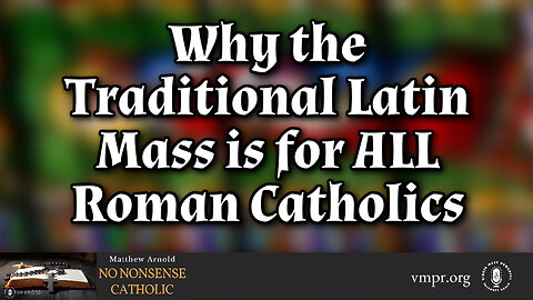 27 Dec 23, No Nonsense Catholic: Why the TLM is for ALL Roman Catholics