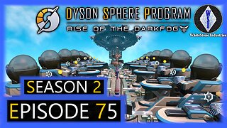Dyson Sphere Program | Season 2 | Episode 75