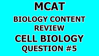 MCAT Biology Content Review Cell Biology Question #5