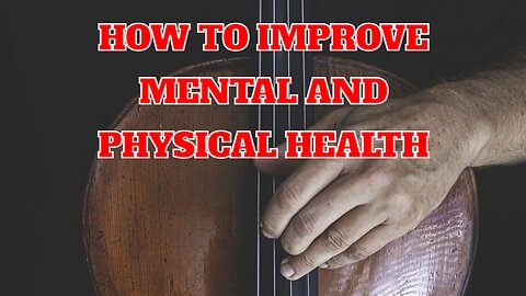 How to improve mental and physical health