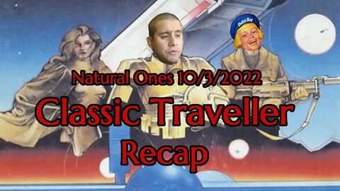 Natural Ones 10/3/2022 | Classic Traveller Recap