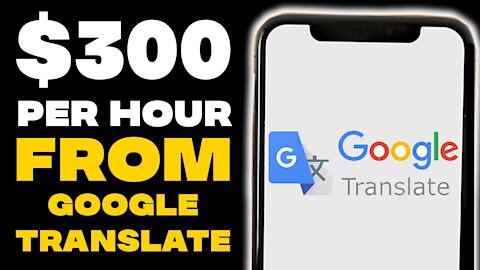 Earn $300 PER HOUR FROM GOOGLE TRANSLATE (Make Money From Google Translate 2021)