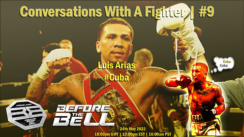 LUIS 'CUBA' ARIAS - Professional Boxer/Light Middle Contender | CONVERSATIONS WITH A FIGHTER #9