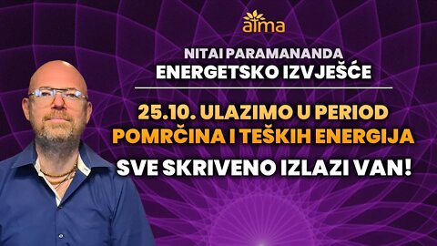 25.10. ULAZIMO U PERIOD POMRČINA I TEŠKIH ENERGIJA: SVE SKRIVENO IZLAZI VAN / NITAI PARAMANANDA