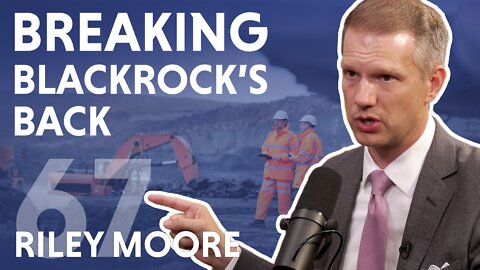 Breaking Blackrock's Back (feat. WV Treasurer Riley Moore)