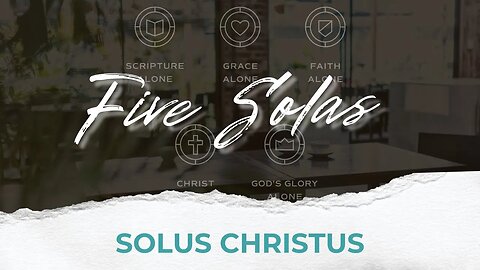Five Solas : Solus Christus