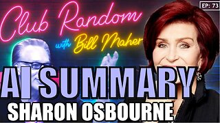 Sharon Osbourne | Club Random with Bill Maher | AI Summary | The Pod Slice