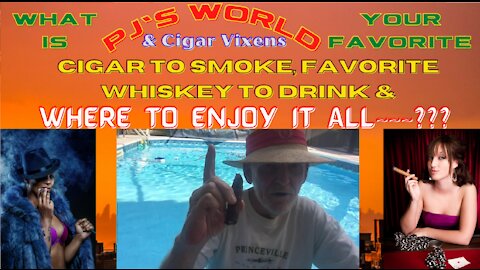 What Is Your Favorite Cigar To Smoke, Favorite Whiskey To Drink & Where To Enjoy~~~???