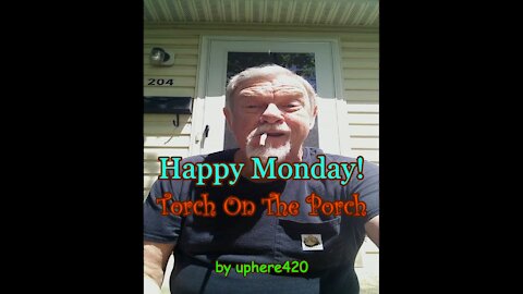 Monday Torch On The Porch with uphere420