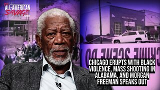 Chicago erupts with black violence, mass shooting in Alabama, and Morgan Freeman speaks out.