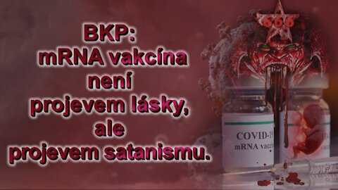 BKP: mRNA vakcína není projevem lásky, ale projevem satanismu. Řešení – záchranná epitemie
