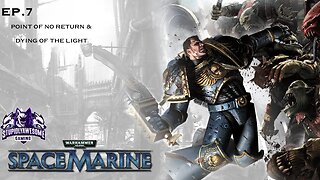 Warhammer 40k Space Marine Ep.7 Point of No Return & Dying of the Light