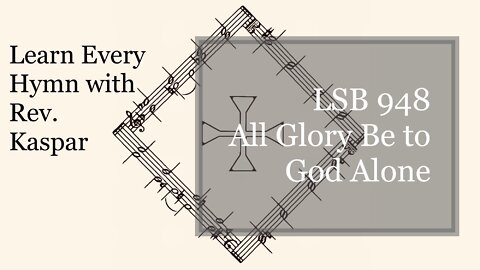 LSB 948 All Glory Be to God Alone ( Lutheran Service Book )