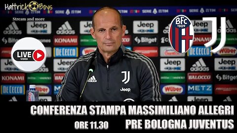 DIRETTA VIDEO CONFERENZA ALLEGRI PRE BOLOGNA JUVENTUS