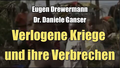 Verlogene Kriege und ihre Verbrechen (Eugen Drewermann, Dr. Daniele Ganser 2017)