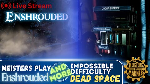 Meisters Play Enshrouded & More Impossible Difficulty Dead Space (Can't get Enough!)