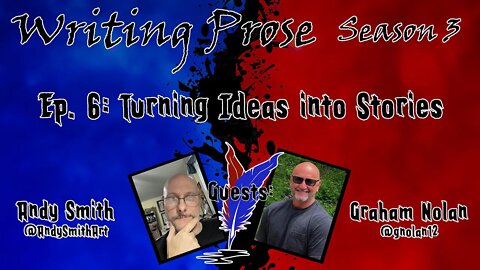 Writing Prose - S3 - Episode 6 - Turning Ideas Into Stories (with Andy Smith and Graham Nolan)!