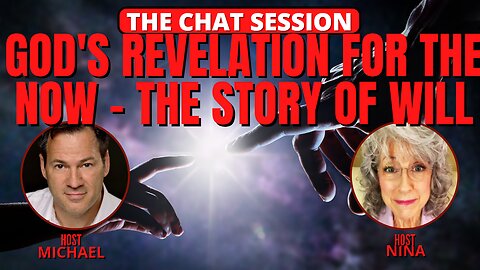 GOD'S REVELATION FOR THE NOW - THE STORY OF WILL | THE CHAT SESSION