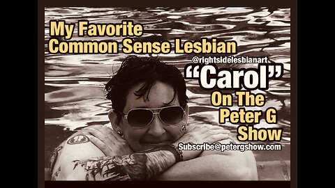 My Favorite Common Sense Instagram Lesbian Carol, On The Peter G Show. May 15, 2024 Show #250