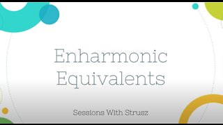 Sessions with Strusz: Enharmonic Equivalents