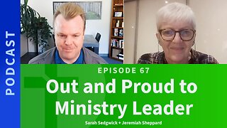 67: Out and Proud to Ministry Leader | Sarah Sedgwick & Jeremiah Sheppard