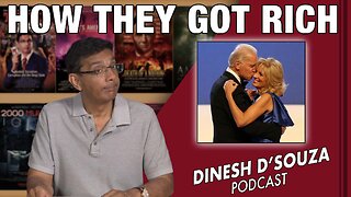 HOW THEY GOT RICH Dinesh D’Souza Podcast Ep641