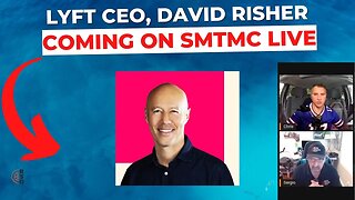 Lyft's CEO David Risher Coming On SMTMC LIVE