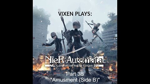 NieR: Automata Playthrough pt.3B "Amusement (Side B)"