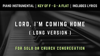 Lord, I'm Coming Home (Long Version) | Piano Instrumental Hymns with Lyrics | Church Songs