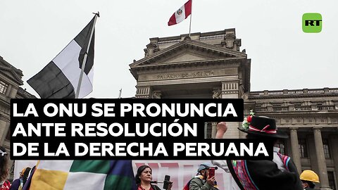 La ONU cuestiona iniciativa de la derecha en Perú para disolver la Junta Nacional de Justicia