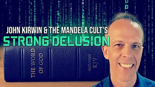 John Kirwin & the Mandela Cult's Strong Delusion