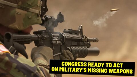 Congress Ready To Act on Military's Missing Weapons