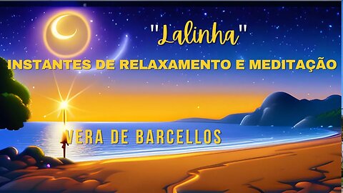 "Lalinha" - Vera De Barcellos - Instantes de Relaxamento e Meditação