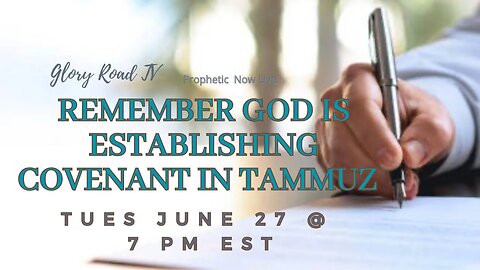 Glory Road TV Prophetic Word-Remember God is Establishing Covenant in Tammuz