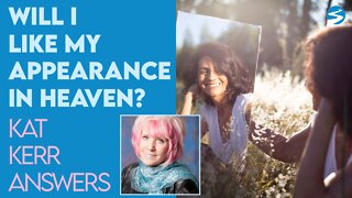 Kat Kerr: Will I Like My Appearance In Heaven? | April 13 2022