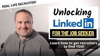 Unlocking LinkedIn for the Job Seeker - Master Your Networking and Get Recruiters to Approach You!