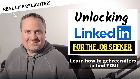 Unlocking LinkedIn for the Job Seeker - Master Your Networking and Get Recruiters to Approach You!