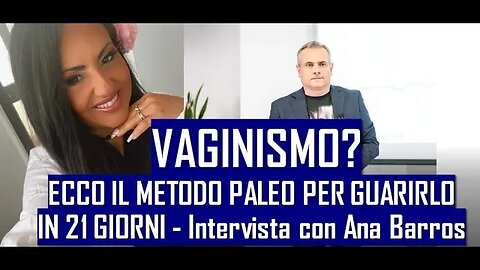 Vaginismo. Il metodo Paleo per Guarirlo in 21 Giorni - Intervista con Ana Barros