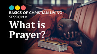 What is Prayer? How to Pray? Basics of Christian Living 8/9