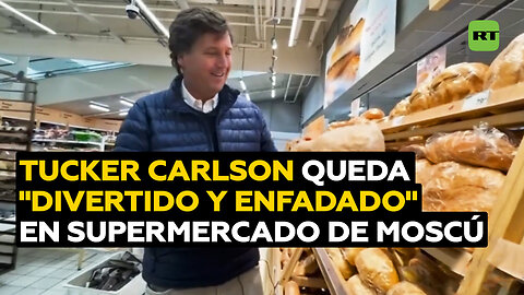 Tucker Carlson queda "divertido y enfadado" en supermercado de Moscú