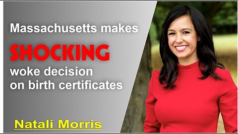 Natali Morris: Massachusetts makes SHOCKING woke decision on birth certificates