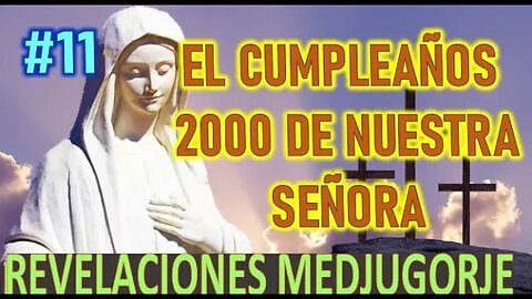 EL CUMPLEAÑOS 2000 DE NUESTRA SEÑORA - REVELACION DE MARÍA SANTISIMA EN MEDJUGORJE